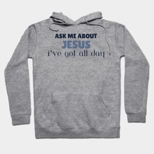 Ask Me About Jesus I've Got All Day Christian Hoodie